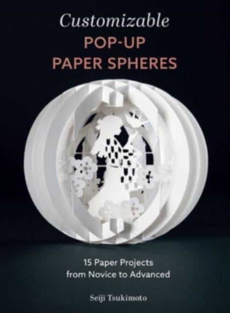 Customizable Pop-Up Paper Spheres - 15 Paper Projects from Novice to Advanced