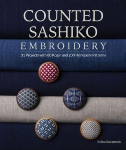 Counted Sashiko Embroidery - 31 Projects with 80 Kogin and 200 Hishizashi Patterns