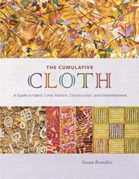 The Cumulative Cloth, Wet Techniques - A Guide to Fabric Color, Pattern, Construction, and Embellishment
