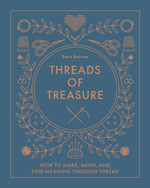 Threads of Treasure - How to Make, Mend, and Find Meaning through Thread