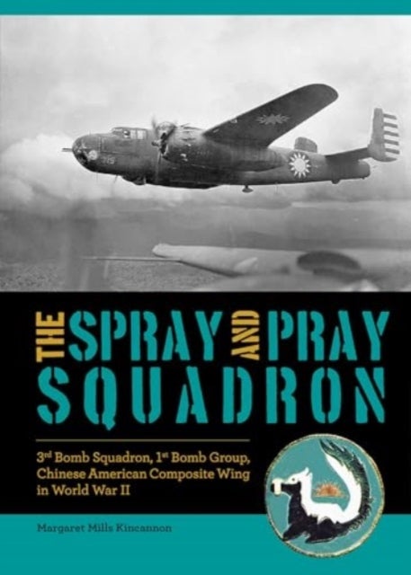 The Spray and Pray Squadron - 3rd Bomb Squadron, 1st Bomb Group, Chinese-American Composite Wing in World War II
