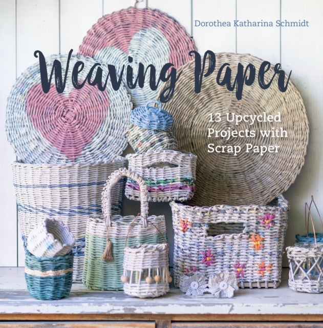 Weaving Paper - 13 Upcycled Projects with Scrap Paper