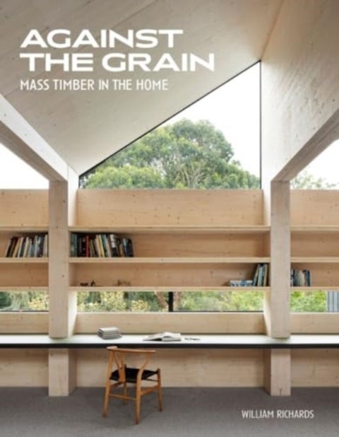 Against the Grain - Mass Timber in the Home
