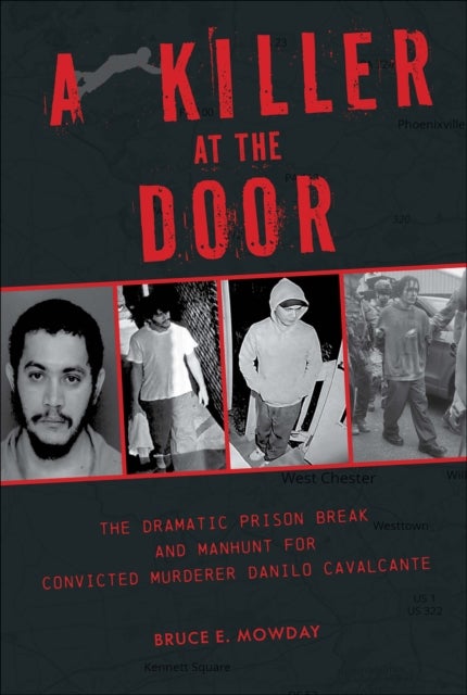 A Killer at the Door - The Dramatic Prison Break and Manhunt for Convicted Murderer Danilo Cavalcante