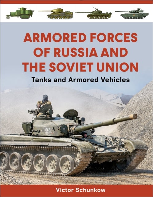 Armored Forces of Russia and the Soviet Union - Tanks and Armored Vehicles (An Illustrated Guide, 1919-2025)