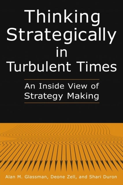 Bilde av Thinking Strategically In Turbulent Times: An Inside View Of Strategy Making Av Alan M. Glassman, Deonne Zell, Shari Duron