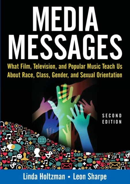 Media Messages - What Film, Television, and Popular Music Teach Us About Race, Class, Gender, and Sexual Orientation