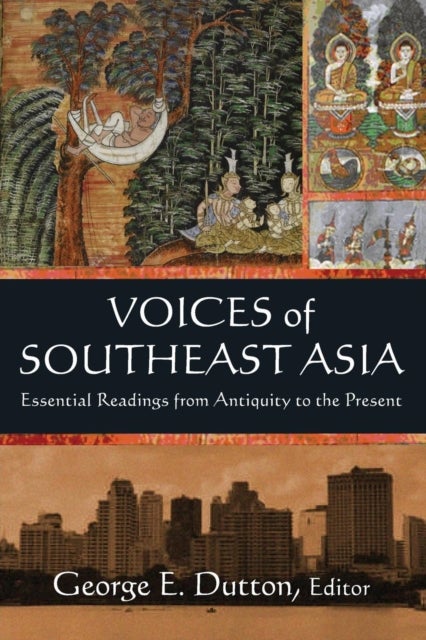 Voices of Southeast Asia - Essential Readings from Antiquity to the Present