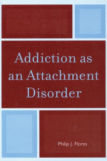 Bilde av Addiction As An Attachment Disorder Av Philip J. Flores