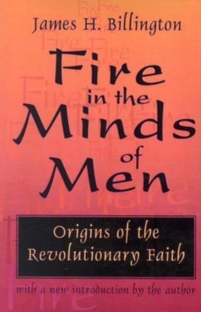 Fire in the Minds of Men - Origins of the Revolutionary Faith