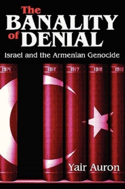 The Banality of Denial - Israel and the Armenian Genocide