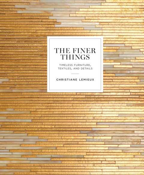 The Finer Things - Timeless Furniture, Textiles, and Details