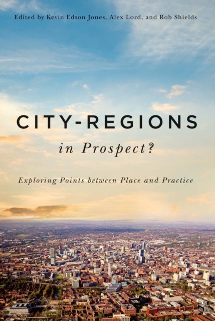 City-Regions in Prospect? - Exploring the Meeting Points between Place and Practice