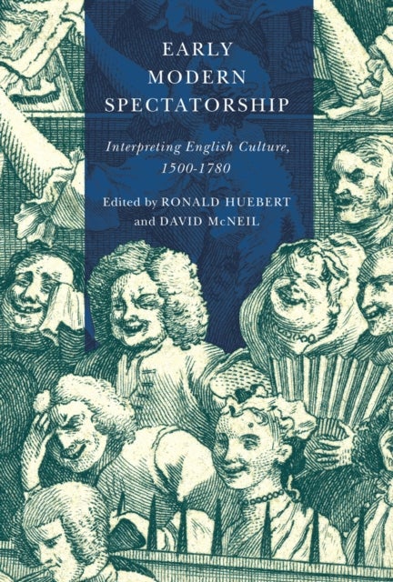Early Modern Spectatorship - Interpreting English Culture, 1500-1780