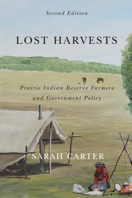 Lost Harvests - Prairie Indian Reserve Farmers and Government Policy, Second Edition