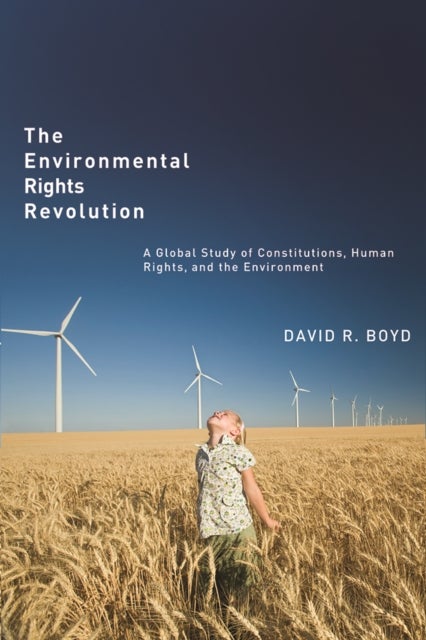 The Environmental Rights Revolution - A Global Study of Constitutions, Human Rights, and the Environment