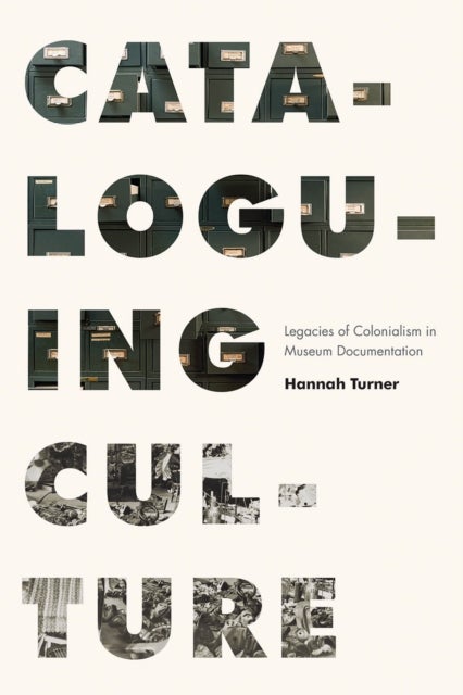 Cataloguing Culture - Legacies of Colonialism in Museum Documentation