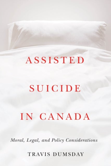 Assisted Suicide in Canada - Moral, Legal, and Policy Considerations