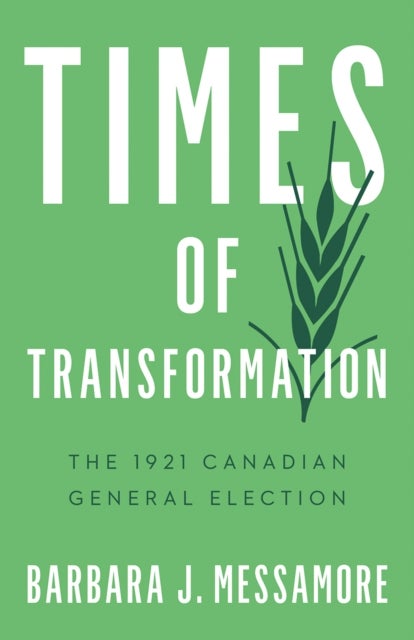 Times of Transformation - The 1921 Canadian General Election