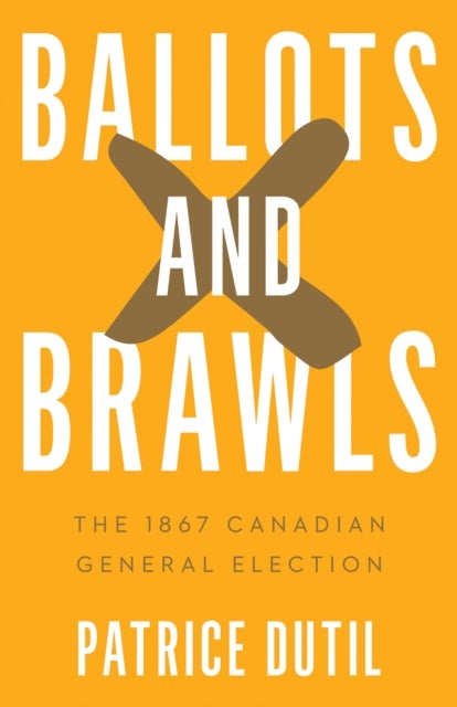 Ballots and Brawls - The 1867 Canadian General Election