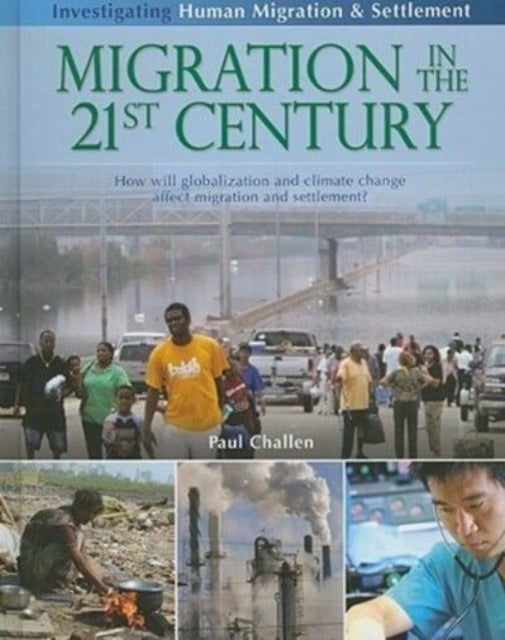 Bilde av Migration In The 21st Century: How Will Globalization And Climate Change Affect Migration And Settle Av Paul Challen