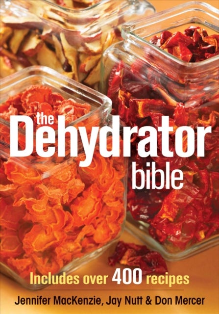 The Dehydrator Bible - Includes over 400 Recipes