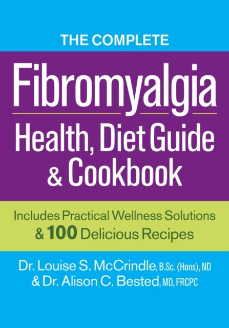 Bilde av Complete Fibromyalgia Health, Diet Guide And Cookbook Av Dr. Louise S. Mccrindle, Dr. Alison C. Bested