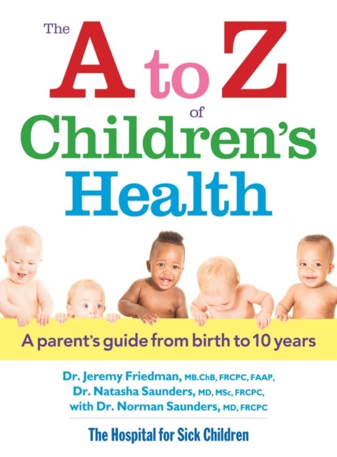 Bilde av A To Z Of Children&#039;s Health: A Parent&#039;s Guide From Birth To 10 Years Av Dr. Jeremy Friedman, Dr. Natasha Saunders