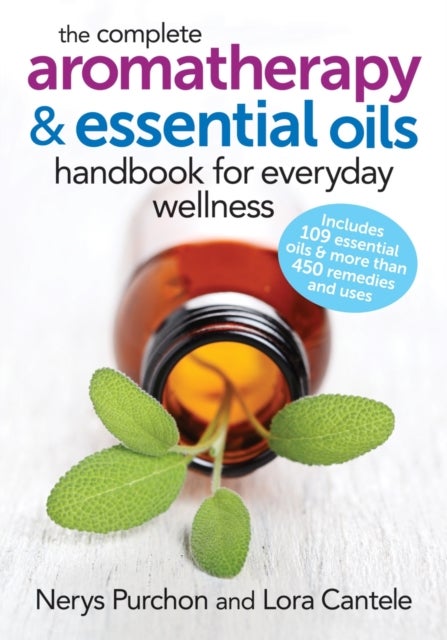 Bilde av Complete Aromatherapy And Essential Oils Handbook Av Nerys Purchon, Lora Cantele