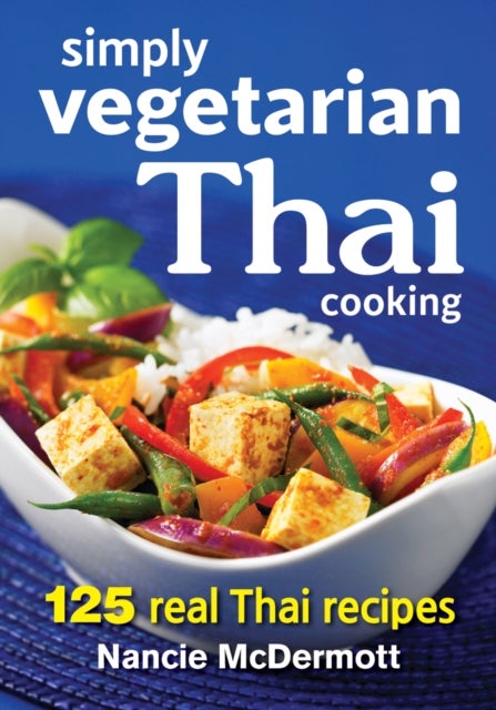 Bilde av Simply Vegetarian Thai Cooking: 125 Real Thai Recipes Av Nancie Mcdermott