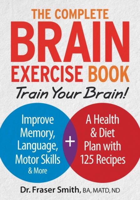 Bilde av Complete Brain Exercise Book: Train Your Brain - Improve Memory, Language, Motor Skills And More Av Fraser Smith