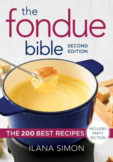 The Fondue Bible - The 200 Best Recipes