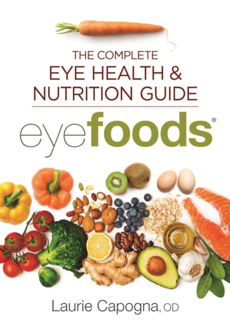 Eyefoods - The Complete Eye Health and Nutrition Guide