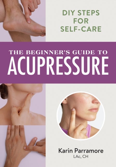 The Beginner's Guide to Acupressure - DIY Steps for Self-Care