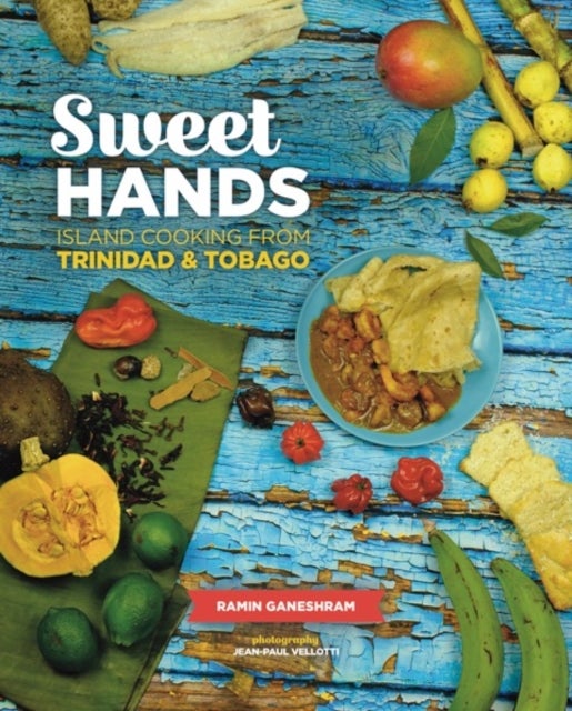 Sweet Hands: Island Cooking from Trinidad & Tobago, 3rd edition - Island Cooking from Trinidad & Tobago