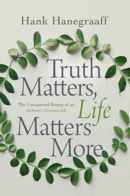 Bilde av Truth Matters, Life Matters More Av Hank Hanegraaff