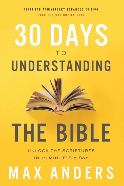30 Days to Understanding the Bible, 30th Anniversary - Unlock the Scriptures in 15 minutes a day