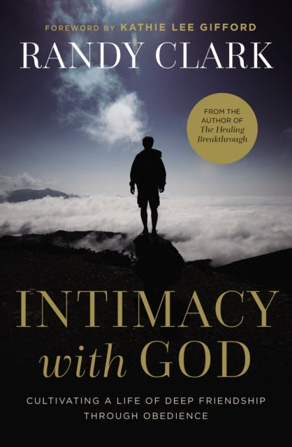 Intimacy with God - Cultivating a Life of Deep Friendship Through Obedience