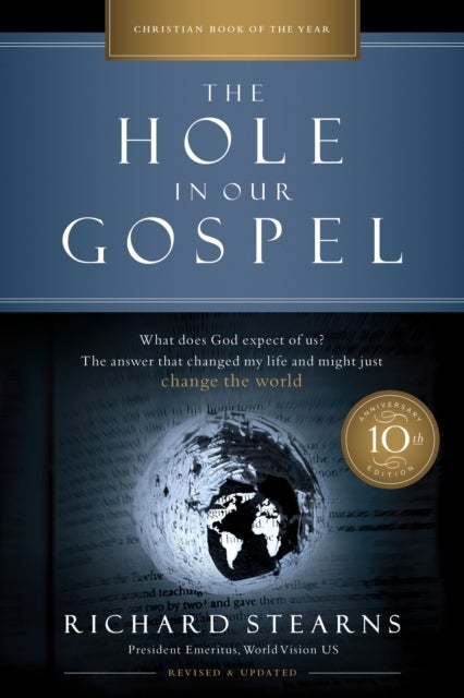 The Hole in Our Gospel 10th Anniversary Edition - What Does God Expect of Us? The Answer That Changed My Life and Might Just Change the World