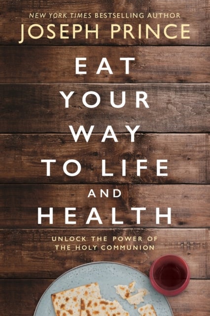 Bilde av Eat Your Way To Life And Health Av Joseph Prince