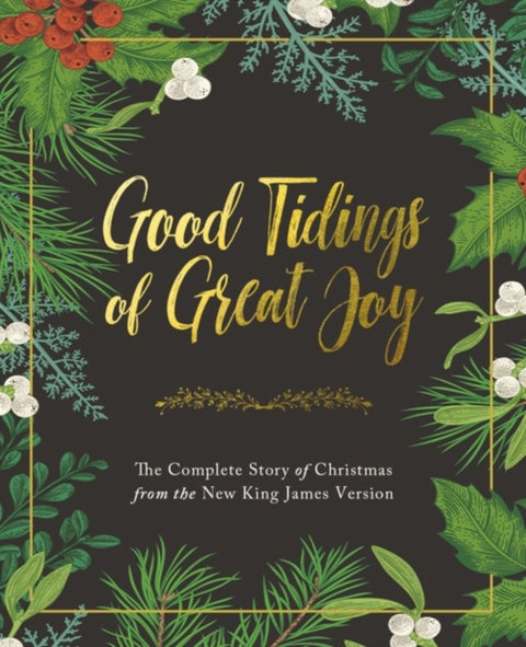 Good Tidings of Great Joy - The Complete Story of Christmas from the New King James Version