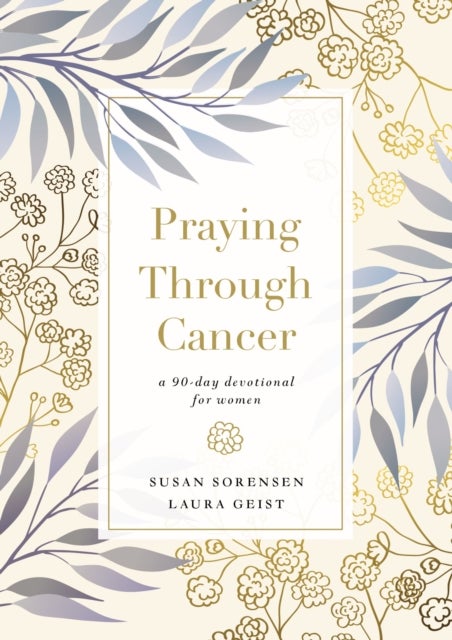 Praying Through Cancer - A 90-Day Devotional for Women