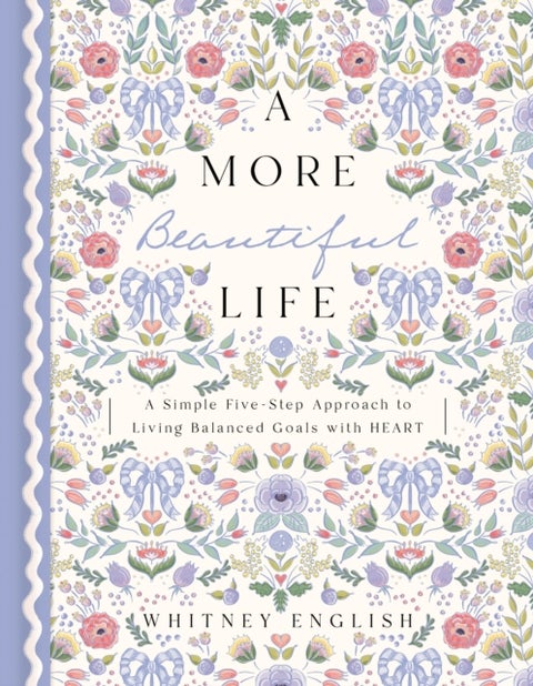 A More Beautiful Life - A Simple Five-Step Approach to Living Balanced Goals with HEART