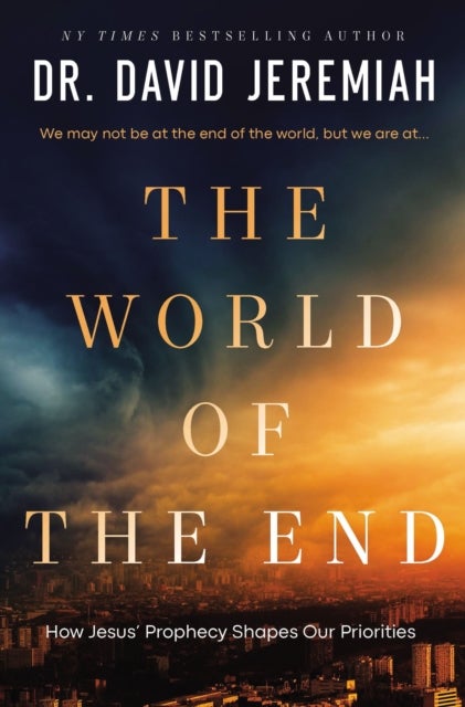 The World of the End - How Jesus' Prophecy Shapes Our Priorities