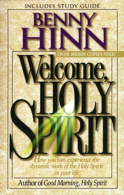 Welcome, Holy Spirit - How you can experience the dynamic work of the Holy Spirit in your life.