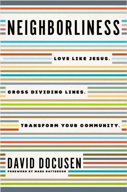 Neighborliness - Love Like Jesus. Cross Dividing Lines. Transform Your Community.