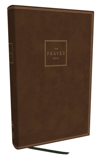 The Prayer Bible: Pray God¿s Word Cover to Cover (NKJV, Brown Leathersoft, Red Letter, Comfort Print