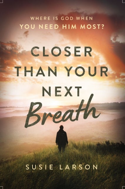 Closer Than Your Next Breath - Where Is God When You Need Him Most?