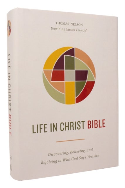 Life in Christ Bible: Discovering, Believing, and Rejoicing in Who God Says You Are  (NKJV, Hardcove