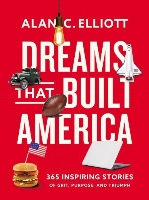 Dreams That Built America - Inspiring Stories of Grit, Purpose, and Triumph